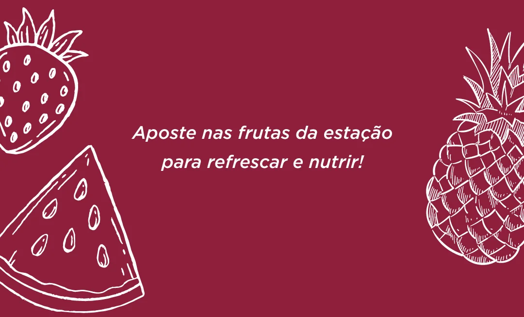 Aposte nas frutas da estação para refrescar e nutrir!